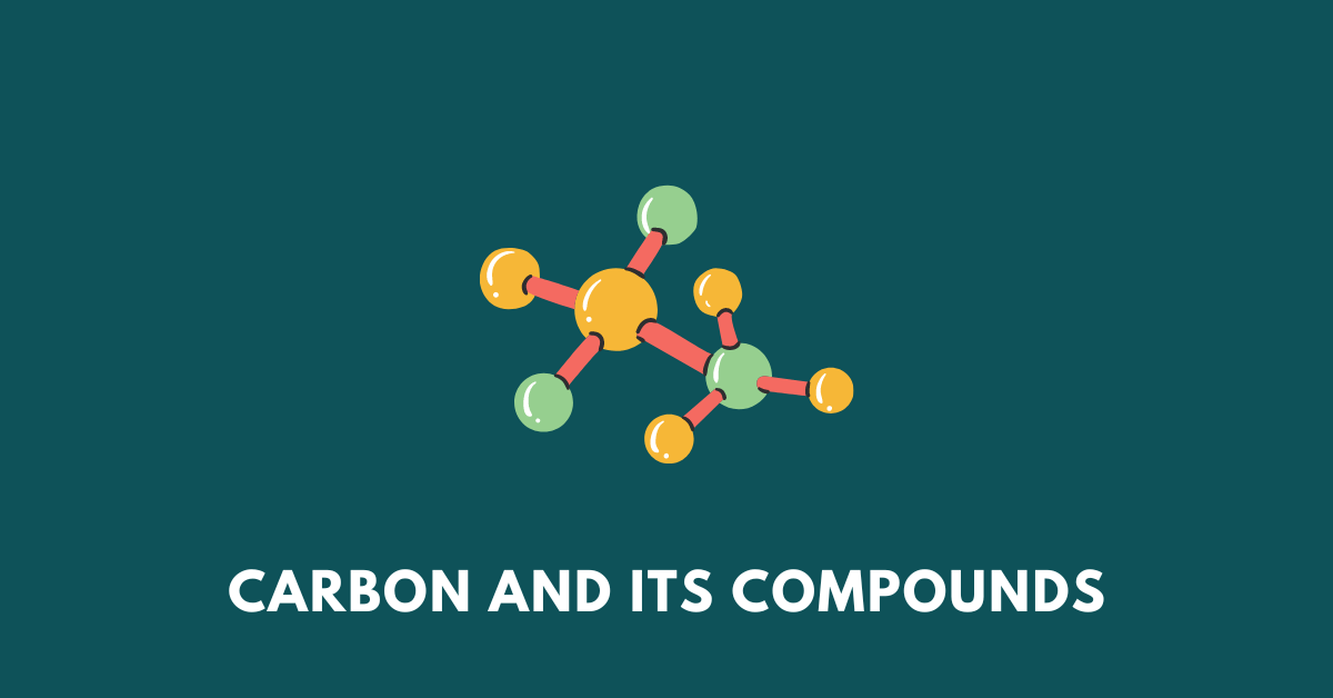 CARBON AND ITS COMPOUNDS – A Positive Need for DAILY LIFE REQUIREMENT (Class 10)