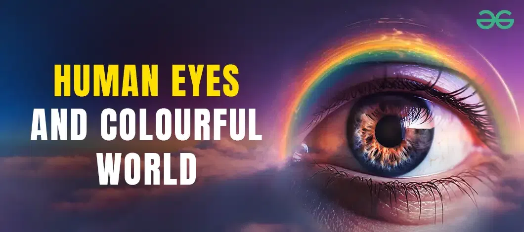 CH 10 THE HUMAN EYE AND THE COLORFUL WORLD